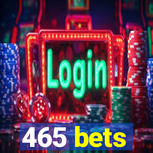 465 bets